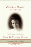 What Lips My Lips Have Kissed: The Loves and Love Poems of Edna St. Vincent Millay