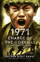 1971: Charge of the Gorkhas and Other S