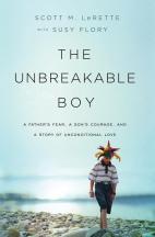 The Unbreakable Boy: A Father's Fear a Son's Courage and a Story of Unconditional Love