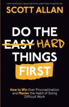 Do the Hard Things First: How to Win Over Procrastination and Master the Habit of Doing Difficult Work