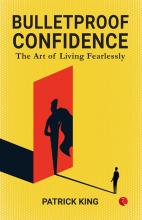 BULLETPROOF CONFIDENCE: The Art of Living Fearlessly