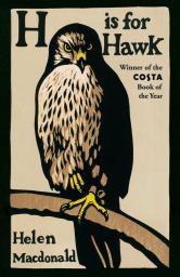 H is for Hawk The Sunday Times bestseller and Costa and Samuel Johnson Prize Winner