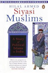 Siyasi Muslims A Story of Political Islams in India