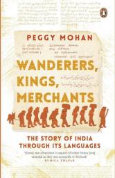 Wanderers Kings Merchants The Story of India Through its Languages