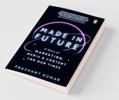 Made in Future A Story of Marketing Media & Content for our Times