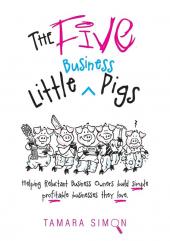 The Five Little Business Pigs: Helping Reluctant Business Owners build simple profitable businesses they love