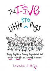 The Five Little RTO Pigs: Helping Registered Training Organisations build simple profitable and compliant businesses