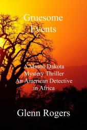 Gruesome Events: A Mason Dakota Mystery Thriller An American Detective in Africa