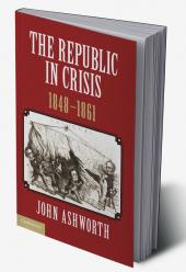 The Republic in Crisis 1848–1861