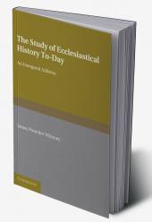 The Study of Ecclesiastical History To-Day