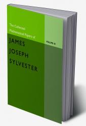 The Collected Mathematical Papers of James Joseph Sylvester