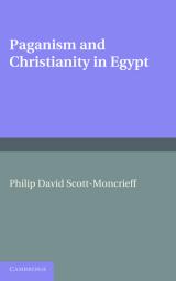 Paganism and Christianity in Egypt. Philip David Scott-Moncrieff