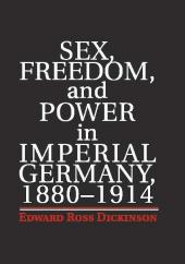 Sex Freedom and Power in Imperial Germany 1880–1914