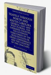 Travels Through North and South Carolina Georgia East and West Florida the Cherokee Country the Extensive Territories of the Muscogulges or Creek