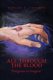All Through the Blood: ''Forgiven to Forgive''