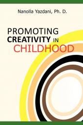 Promoting Creativity in Childhood: A Practical Guide for Counselors Educators and Parents
