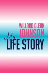 Willard Glenn Johnson My Life Story
