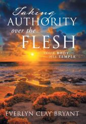 Taking Authority Over the Flesh: Your Body His Temple
