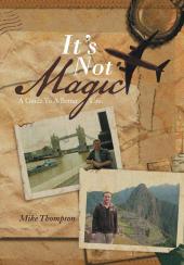 It's Not Magic: A Guide to a Better Life.
