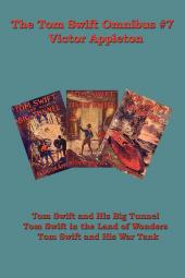The Tom Swift Omnibus #7: Tom Swift and His Big Tunnel Tom Swift in the Land of Wonders Tom Swift and His War Tank
