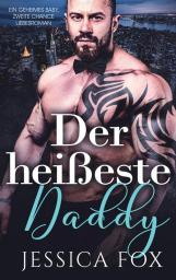 Der heißeste Daddy: Ein geheimes Baby zweite Chance Liebesroman