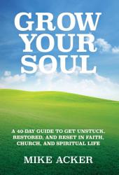 Grow Your Soul: A 40-day guide to get unstuck restored and reset in faith church and spirit