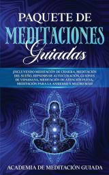 Paquete de Meditaciones Guiadas: ¡Incluyendo Meditación de Chakra Meditación del Sueño Hipnosis de Autocuración Guiones de Vipassana Meditación de ... Meditación Para la Ansiedad y Mucho más!
