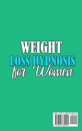 Weight Loss Hypnosis For Women: A Practical Guide to Stop Unhealthy Diet Habits and Emotional Eating with Relaxing Self-Guided Hypnosis and Meditation