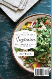 The Comprehensive Vegetarian Side Dish & Salad Cookbook: Easy Side Vegetarian Dish And Salad Recipes For Everyone