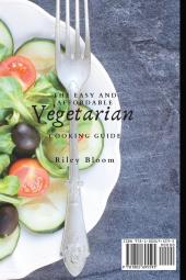 The Easy And Affordable Vegetarian Cooking Guide: Easy Affordable And Tasty Vegetarian Recipes For Everyone
