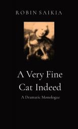 A Very Fine Cat Indeed: A Dramatic Monologue