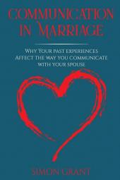 Communication in Marriage: Why your Past Experiences Affect the Way You Communicate With Your Spouse