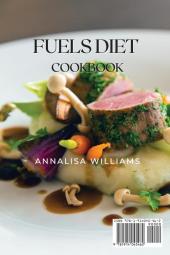 Fuels Diet Cookbook: An Accurate Selection of Easy Flavorful Recipes for Lifelong Health