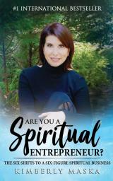 Are You a Spiritual Entrepreneur?: The Six Shifts to a Six-Figure Spiritual Business