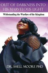 Out of Darkness Into His Marvelous Light: Withstanding the Warfare of the Kingdom
