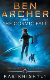 Ben Archer and the Cosmic Fall (The Alien Skill Series Book 1)