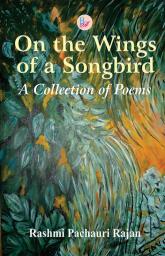 On the Wings of a Songbird: A Collection of Poems