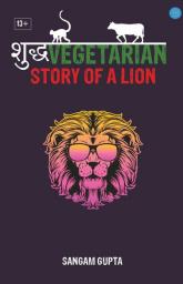 Shudh Vegetarian – Story Of A Lion