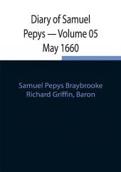 Diary of Samuel Pepys — Volume 05 May 1660