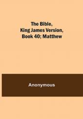 The Bible King James version Book 40; Matthew