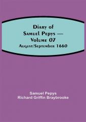 Diary of Samuel Pepys — Volume 07: August/September 1660