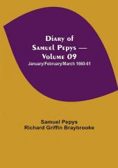 Diary of Samuel Pepys — Volume 09: January/February/March 1660-61