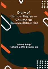 Diary of Samuel Pepys — Volume 18: September/October 1662