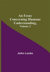 An Essay Concerning Humane Understanding Volume 2