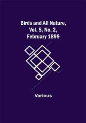 Birds and All Nature Vol. 5 No. 2 February 1899