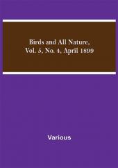 Birds and All Nature Vol. 5 No. 4 April 1899