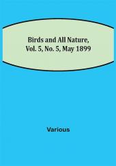 Birds and All Nature Vol. 5 No. 5 May 1899