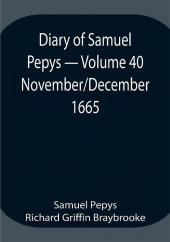 Diary of Samuel Pepys — Volume 40: November/December 1665