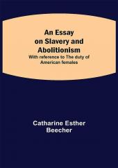 An Essay on Slavery and Abolitionism; With reference to the duty of American females