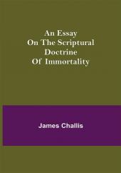 An Essay on the Scriptural Doctrine of Immortality